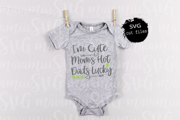 Download I'm Cute Mom's Hot Dad's Lucky Svg - Cute Collection